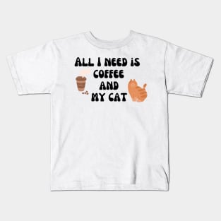 All I need is coffee and my cat Kids T-Shirt